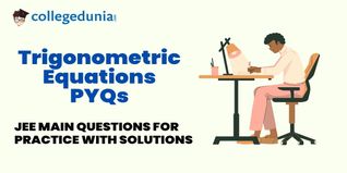 JEE Main PYQs on Trigonometric Equations: JEE Main Questions for Practice with Solutions