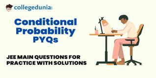 JEE Main PYQs on Conditional Probability: JEE Main Questions for Practice with Solutions