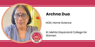 KL Mehta Dayanand College for Women, HOD, Home Science: Archna Dua Interview