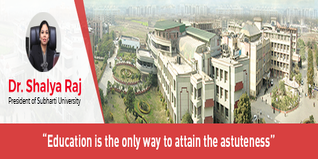 Education is the only way to attain the astuteness believes Dr Shalya Raj President of Subharti University