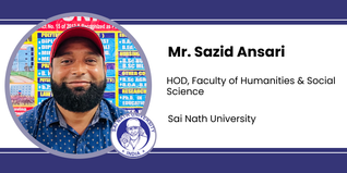 Sai Nath University, HOD, Faculty of Humanities & Social Science: Mr. Sazid Ansari Interview