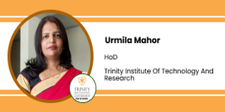 Trinity Institute of Technology and Research, Madhya Pradesh, HoD: Dr Urmila Mahor