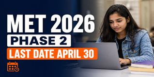 MET 2026 Phase 2 Application Deadline Extended to April 30; Exam From May 23-24