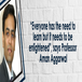 “Everyone has the need to learn but it needs to be enlightened”, says Professor Aman Aggarwal