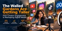 The Walled Gardens Are Getting Taller How Creator Engagement Is Reshaping Digital Media