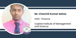 Capital Institute of Management and Science, HOD- Finance: Mr. Charchit Kumar Sahoo Interview
