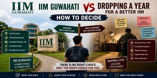 IIM Guwahati vs Dropping a Year for a Better IIM: How to Decide