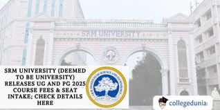 SRM University (Deemed to be University) Releases UG and PG 2025 Course Fees & Seat Intake; Check Details Here