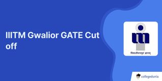 IIITM Gwalior GATE Cut off 2026, Previous Year Opening and Closing Ranks for M.Tech Admission (2025-2017)