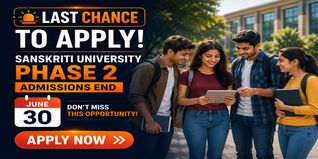 Last Chance to Apply: Sanskriti University Phase 2 Admissions End June 30
