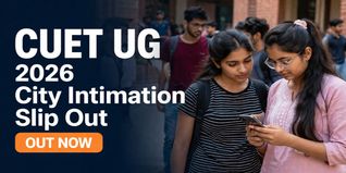 CUET UG City Intimation Slip 2026 Out; Exam Scheduled May 11-31
