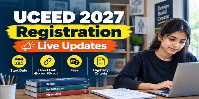 UCEED 2027 Registration Live Updates: Start Date, Direct Link @uceed.iitb.ac.in, Fees, Eligibility Criteria