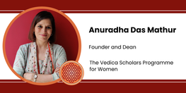 Interview Anuradha Das Mathur Founder and Dean at The Vedica Scholars Programme for Women