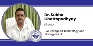 PAL College Of Technology And Management, Director:  Dr. Subho Chattopadhyay Interview