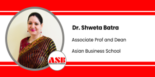 Asian Business School, Associate Prof and Dean: Dr. Shweta Batra Interview