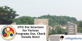 IITG Fee Structure for Various Programs Out, Check Details Here!